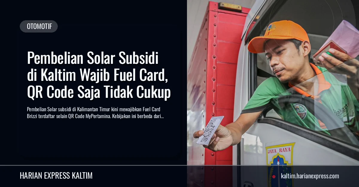 Pembelian Solar Subsidi di Kaltim Wajib Fuel Card, QR Code Saja Tidak Cukup
