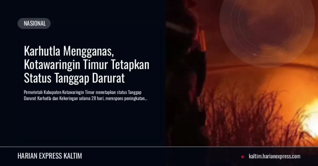 Karhutla Mengganas, Kotawaringin Timur Tetapkan Status Tanggap Darurat