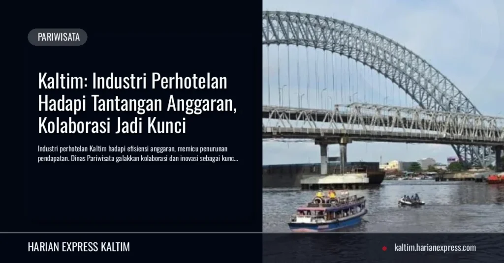 Kaltim: Industri Perhotelan Hadapi Tantangan Anggaran, Kolaborasi Jadi Kunci