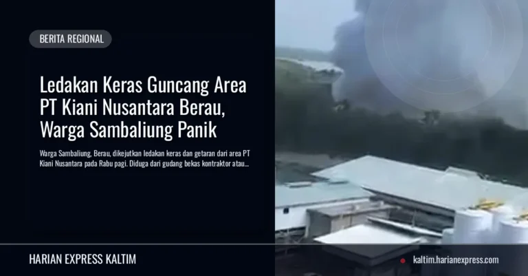 Ledakan Keras Guncang Area PT Kiani Nusantara Berau, Warga Sambaliung Panik