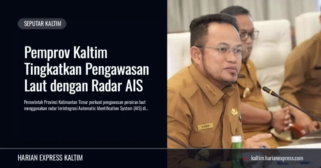 Pemprov Kaltim Tingkatkan Pengawasan Laut dengan Radar AIS