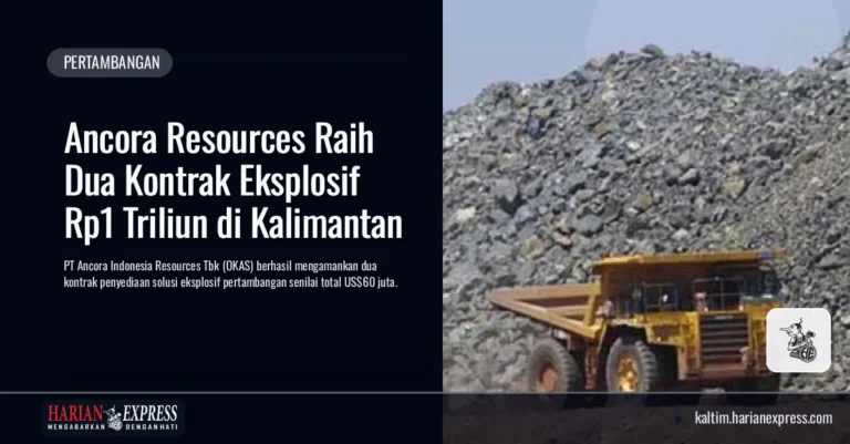 Ancora Resources Raih Dua Kontrak Eksplosif Rp1 Triliun di Kalimantan