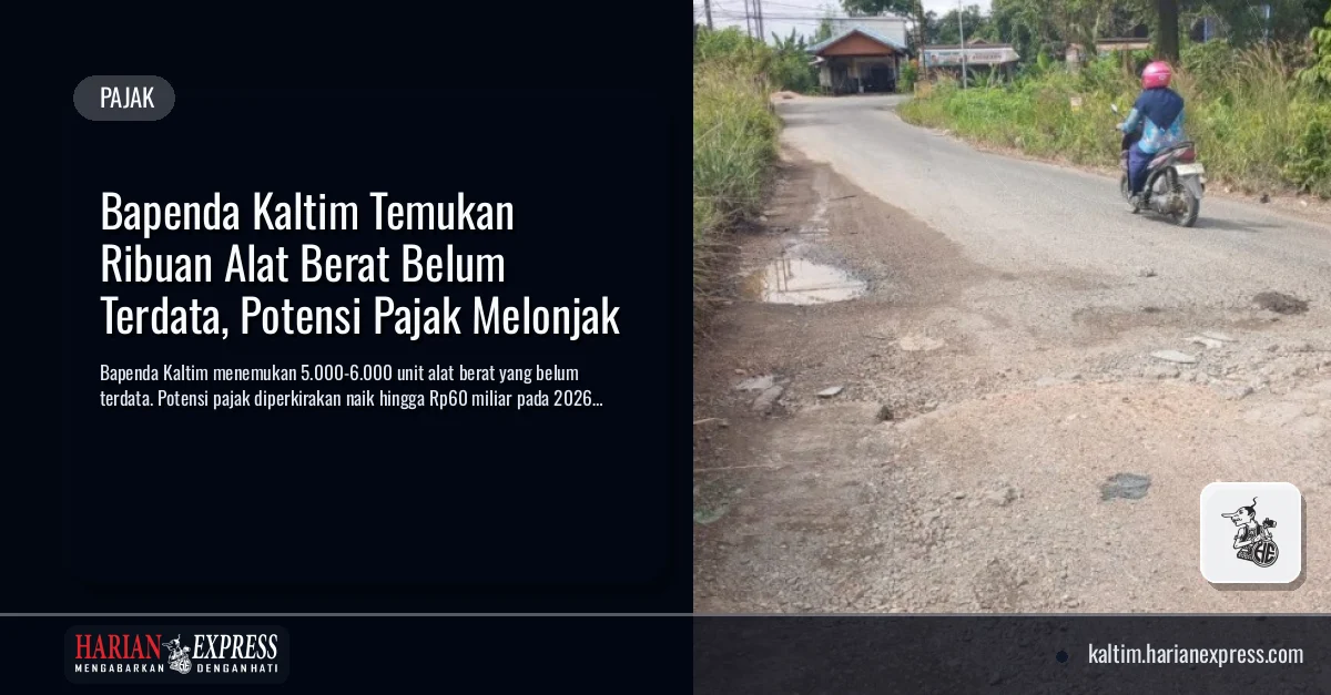 Bapenda Kaltim Temukan Ribuan Alat Berat Belum Terdata, Potensi Pajak Melonjak