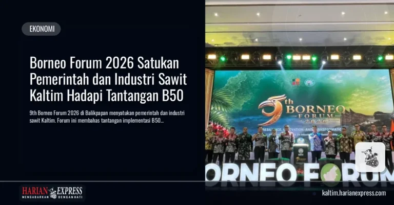 Borneo Forum 2026 Satukan Pemerintah dan Industri Sawit Kaltim Hadapi Tantangan B50