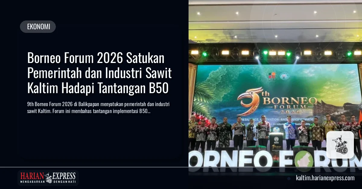 Borneo Forum 2026 Satukan Pemerintah dan Industri Sawit Kaltim Hadapi Tantangan B50 Borneo Forum 2026 Satukan Pemerintah dan Industri Sawit Kaltim Hadapi Tantangan B50