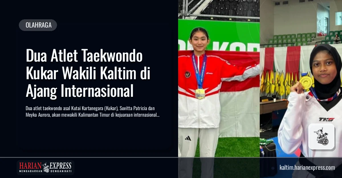 Dua Atlet Taekwondo Kukar Wakili Kaltim di Ajang Internasional