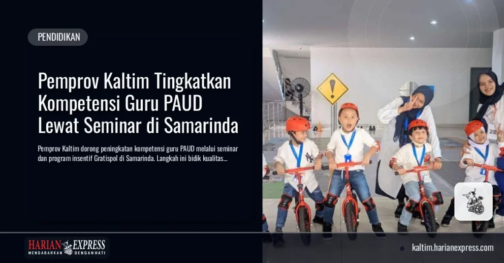 Pemprov Kaltim Tingkatkan Kompetensi Guru PAUD Lewat Seminar di Samarinda