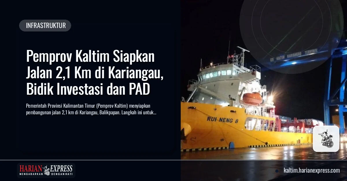 Pemprov Kaltim Siapkan Jalan 2,1 Km di Kariangau, Bidik Investasi dan PAD
