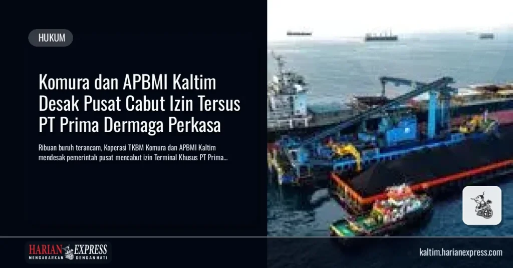 Komura dan APBMI Kaltim Desak Pusat Cabut Izin Tersus PT Prima Dermaga Perkasa