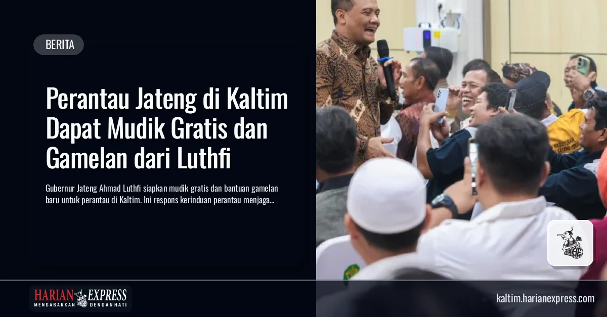 Perantau Jateng di Kaltim Dapat Mudik Gratis dan Gamelan dari Luthfi