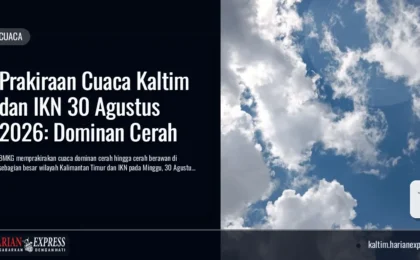 Prakiraan Cuaca Kaltim dan IKN 30 Agustus 2026: Dominan Cerah Prakiraan Cuaca Kaltim dan IKN 30 Agustus 2026: Dominan Cerah