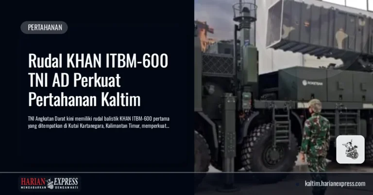 Rudal KHAN ITBM-600 TNI AD Perkuat Pertahanan Kaltim