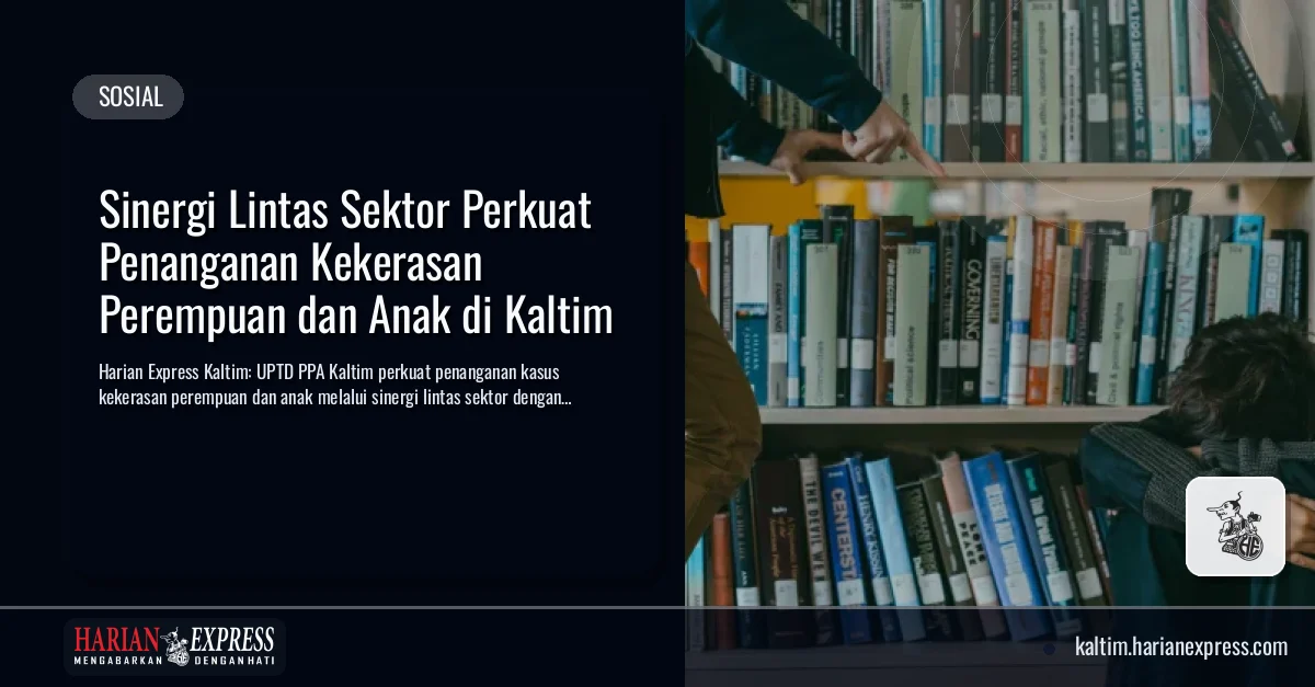 Sinergi Lintas Sektor Perkuat Penanganan Kekerasan Perempuan dan Anak di Kaltim