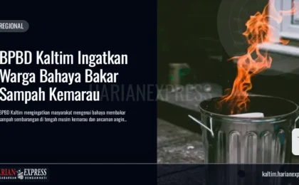 BPBD Kaltim Ingatkan Warga Bahaya Bakar Sampah Kemarau