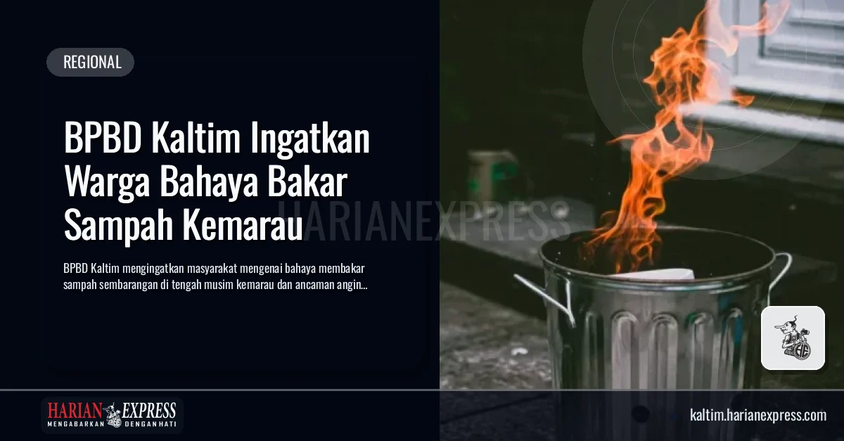 BPBD Kaltim Ingatkan Warga Bahaya Bakar Sampah Kemarau