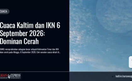 Cuaca Kaltim dan IKN 6 September 2026: Dominan Cerah