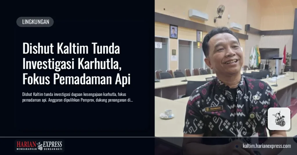 Dishut Kaltim Tunda Investigasi Karhutla, Fokus Pemadaman Api