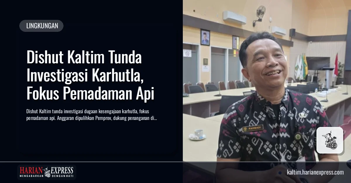Dishut Kaltim Tunda Investigasi Karhutla, Fokus Pemadaman Api