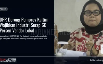 DPR Dorong Pemprov Kaltim Wajibkan Industri Serap 60 Persen Vendor Lokal