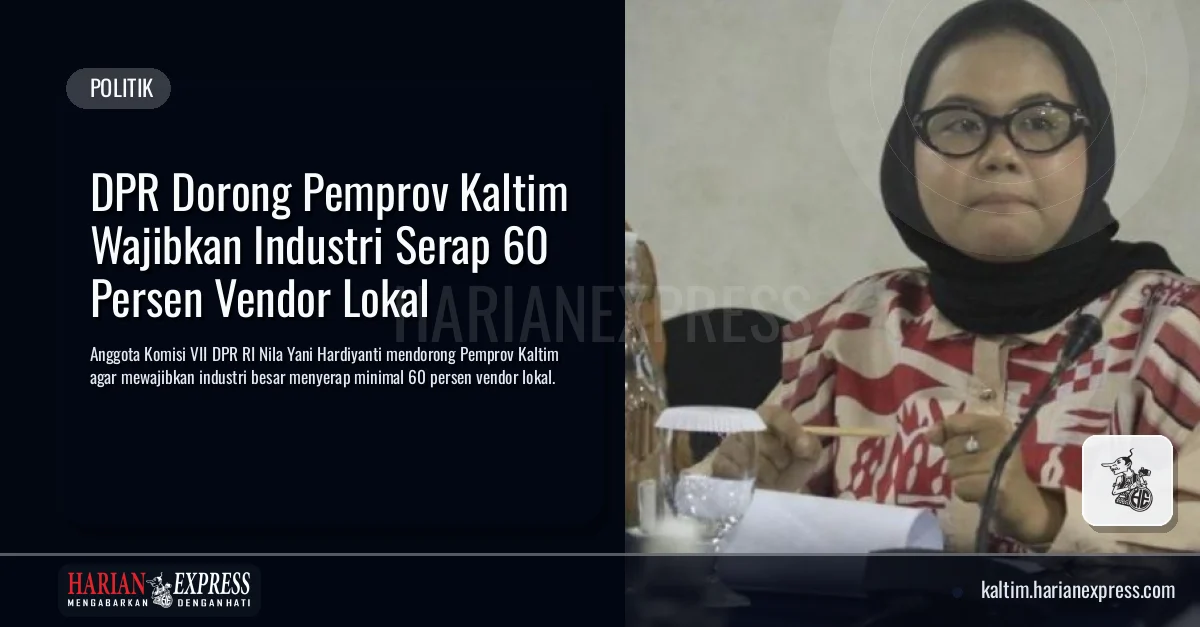 DPR Dorong Pemprov Kaltim Wajibkan Industri Serap 60 Persen Vendor Lokal