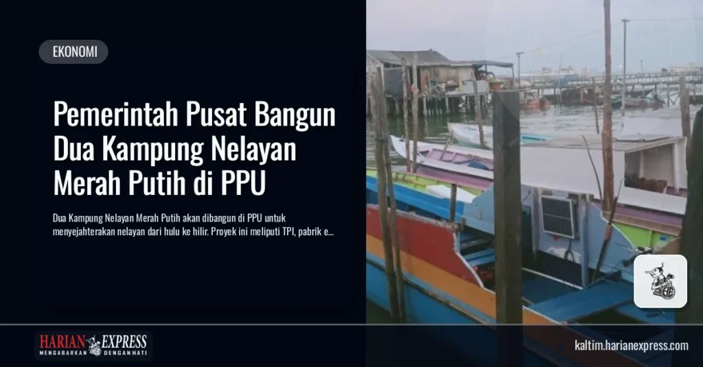 Pemerintah Pusat Bangun Dua Kampung Nelayan Merah Putih di PPU