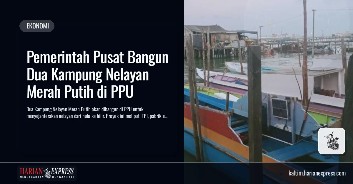 Pemerintah Pusat Bangun Dua Kampung Nelayan Merah Putih di PPU