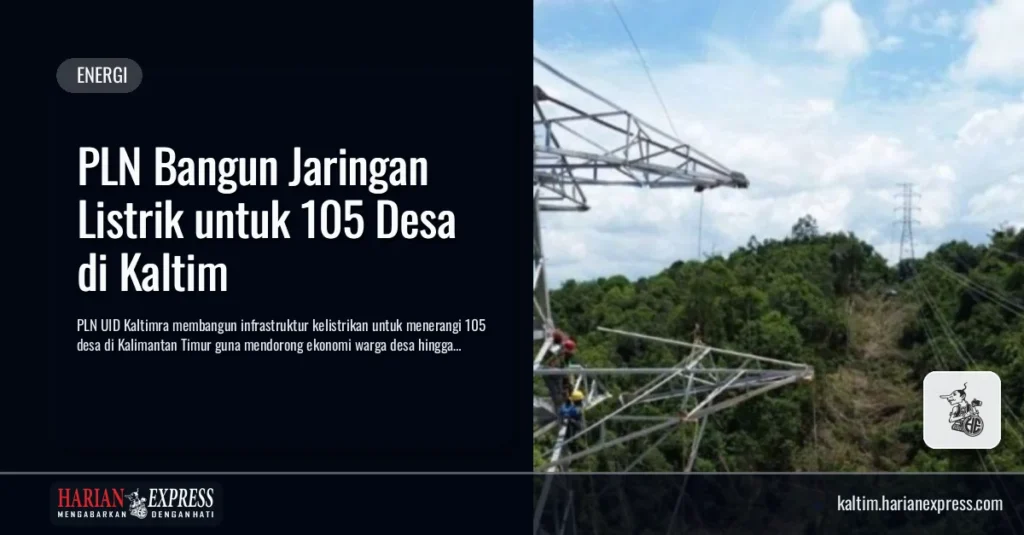 PLN Bangun Jaringan Listrik untuk 105 Desa di Kaltim