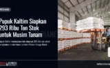 Pupuk Kaltim Siapkan 293 Ribu Ton Stok untuk Musim Tanam