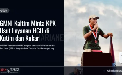 GMNI Kaltim Minta KPK Usut Layanan HGU di Kutim dan Kukar