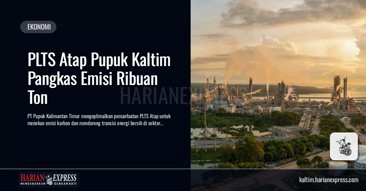 PLTS Atap Pupuk Kaltim Pangkas Emisi Ribuan Ton