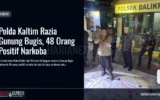 Polda Kaltim Razia Gunung Bugis, 48 Orang Positif Narkoba