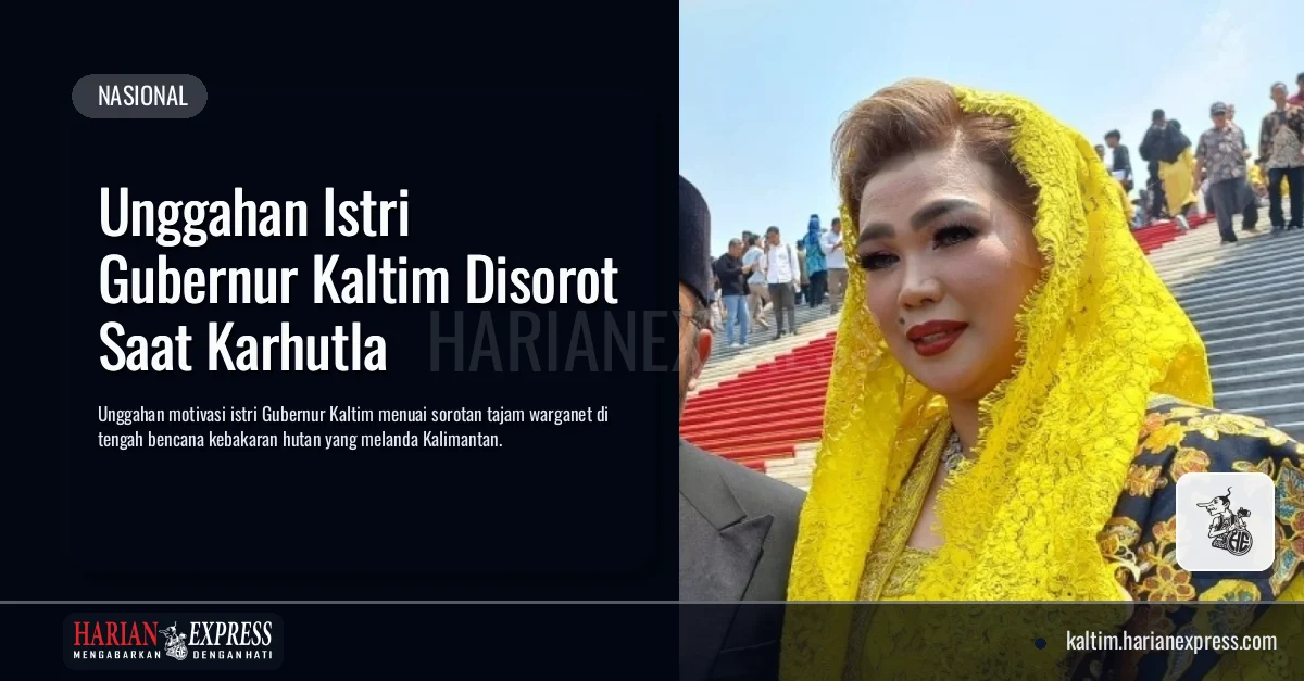 Unggahan Istri Gubernur Kaltim Disorot Saat Karhutla
